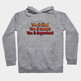 You is kind You is smart You is important - meme Hoodie